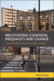 Negotiating cohesion, inequality and change : uncomfortable positions in local government cover image cdn