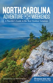 North Carolina adventure weekends : a traveler's guide to the best outdoor getaways cover image cdn