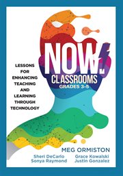 NOW Classrooms, Grades 3-5 : Lessons for Enhancing Teaching and Learning Through Technology (Supporting ISTE Standards for Students and Digital Citizenship) cover image cdn