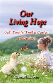 Our living hope. God's Powerful Truth of Comfort and Guidance cover image cdn