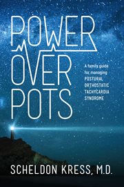 Power over pots. A Family Guide to Managing Postural Orthostatictachycardia Syndrome cover image cdn