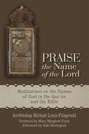 Praise the name of the Lord : meditations on the names of God in the Qur'an and the Bible cover image cdn
