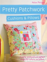 Pretty patchwork cushions & pillows : 3 sewing, patchwork and appliqué for cushions and pillows cover image cdn