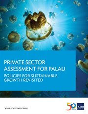 Private sector assessment for Palau : policies for sustainable growth revisited cover image cdn