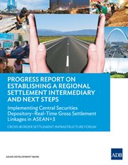 Progress Report on Establishing a Regional Settlement Intermediary and Next Steps : Implementing Central Securities Depository-Real-Time Gross Settlement Linkages in ASEAN+3 cover image cdn