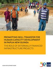 Promoting skill transfer for human capacity development in papua new guinea. The Role of Externally Financed Infrastructure Projects cover image cdn