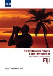 Re-invigorating private sector investment : a private sector assessment for Fiji cover image cdn