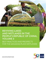 Reviving Lakes and Wetlands in People's Republic of China. Volume 3, Best practices and prospects for the Sanjiang Plain Wetlands cover image cdn