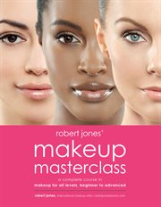 Robert Jones' makeup masterclass : a complete course in makeup for all levels, beginner to pro cover image cdn
