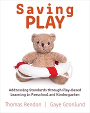 Saving play : addressing standards through play-based learning in preschool and kindergarten cover image cdn
