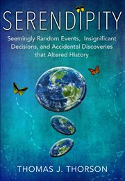 Serendipity. Seemingly Random Events, Insignificant Decisions, And Accidental Discoveries That Altered History cover image cdn