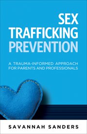 Sex trafficking prevention : a trauma-informed approach for parents and professionals cover image cdn