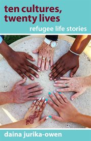 Ten cultures, twenty lives. Refugee Life Stories cover image cdn