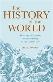 The history of the world : the story of mankind from prehistory to the modern day cover image cdn