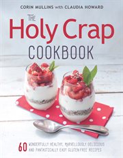 The Holy Crap cookbook : 60 wonderfully healthy, marvellously delicious and fantastically easy gluten-free recipes cover image cdn