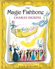 The magic fishbone : romance from the pen of Miss Alice Rainbird, aged seven cover image cdn