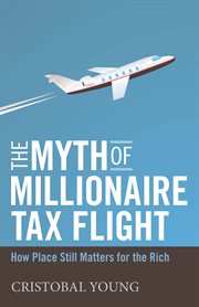 The myth of millionaire tax flight : how place still matters for the rich cover image cdn
