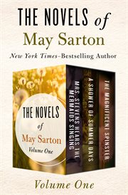 The novels of may sarton volume one. Mrs. Stevens Hears the Mermaids Singing, A Shower of Summer Days, and The Magnificent Spinster cover image cdn