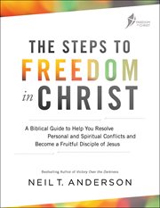 The steps to freedom in christ : a step-by-step guide to help you cover image cdn