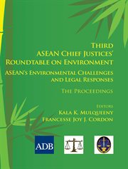 Third ASEAN Chief Justices' Roundtable on Environment : ASEAN's Environmental Challenges and Legal Responses-The Proceedings cover image cdn