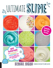 Ultimate slime : DIY tutorials for crunchy slime, fluffy slime, fishbowl slime, and more cover image cdn