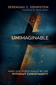 Unimaginable : what our world would be like without Christianity cover image cdn