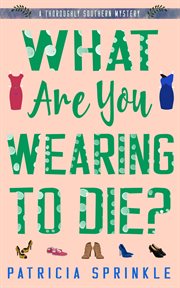What are you wearing to die? : a thoroughly southern mystery cover image cdn