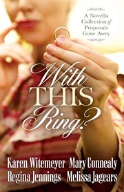 With this ring? : a novella collection of proposals gone awry cover image cdn