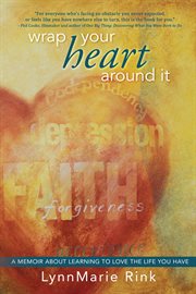 Wrap your heart around it : a memoir about learning to love the life you have cover image cdn