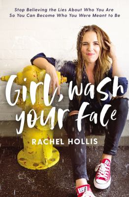 Girl, wash your face : stop believing the lies about who you are so you can become who you were meant to be  cover image cdn