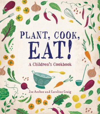 Plant, cook, eat! : a children's cookbook  cover image cdn