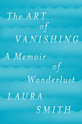 The art of vanishing : a memoir of wanderlust  cover image cdn