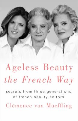Ageless beauty the French way : secrets from three generations of French beauty editors  cover image cdn