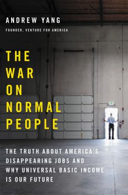 The war on normal people : the truth about America's disappearing jobs and why universal basic income is our future  cover image cdn