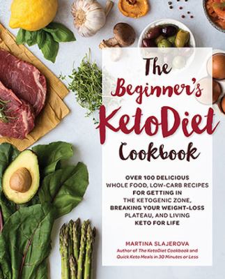 The beginner's ketodiet cookbook : over 100 delicious whole food, low-carb recipes for getting in the ketogenic zone, breaking your weight-loss plateau, and living keto for life  cover image cdn