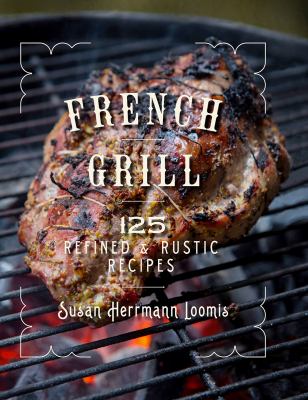 French grill : 125 refined & rustic recipes  cover image cdn