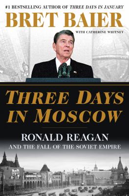 Three days in Moscow : Ronald Reagan and the fall of the Soviet empire  cover image cdn