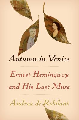 Autumn in Venice : Ernest Hemingway and his last muse  cover image cdn