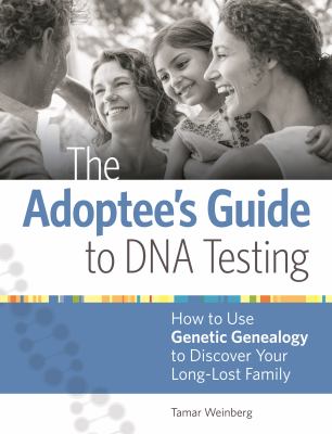 The adoptee's guide to DNA testing : how to use genetic genealogy to discover your long-lost family  cover image cdn