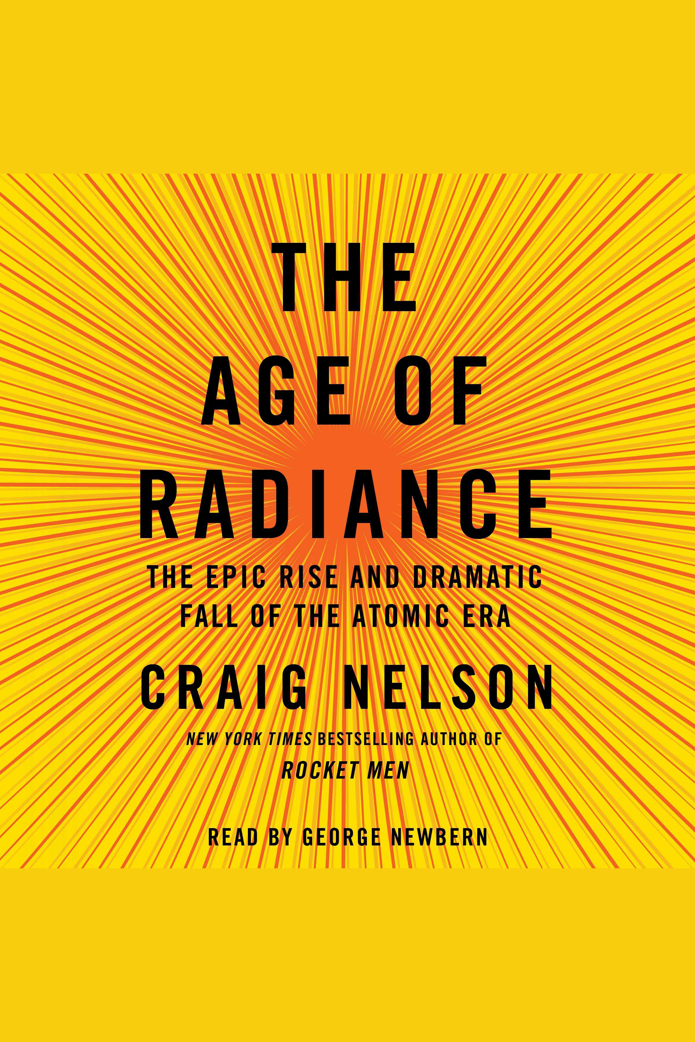 The Age of Radiance The Epic Rise and Dramatic Fall of the Atomic Era cover image cdn