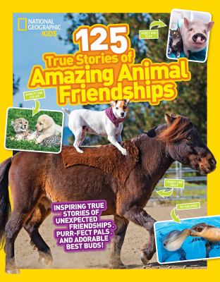 125 true stories of amazing animal friendships : inspiring true stories of unexpected friendships, purr-fect pals, and adorable best buds!  cover image cdn
