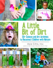A little bit of dirt : 55+ science and art activities to reconnect children with nature cover image cdn