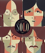 Beatles solo : the illustrated chronicles of John, Paul, George, and Ringo after the Beatles cover image cdn