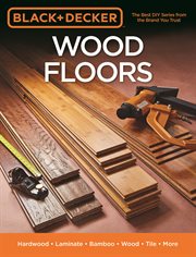 Black & Decker wood floors : hardwood, laminate, bamboo, wood tile, and more cover image cdn