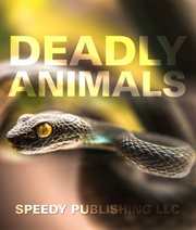 Deadly animals in the wild. From Venomous Snakes, Man-Eaters to Poisonous Spiders cover image cdn