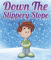 Down the slippery slope. Children's Books and Bedtime Stories For Kids Ages 3-8 for Early Reading cover image cdn