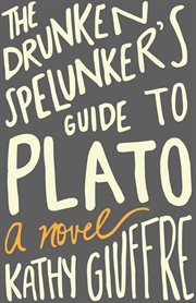 The drunken spelunker's guide to Plato : a novel cover image cdn