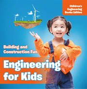 Engineering for kids : building and construction fun cover image cdn