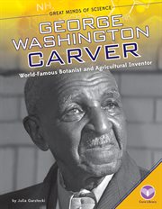 George Washington Carver : world-famous botanist and agricultural inventor cover image cdn
