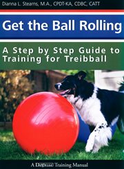 Get the ball rolling. A Step by Step Guide To Training For Treibball cover image cdn